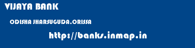 VIJAYA BANK  ODISHA JHARSUGUDA,ORISSA    banks information 